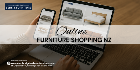 Transform Your Home with Online Furniture Shopping NZ – Discover the Best from Cambridge Beds & Furniture
